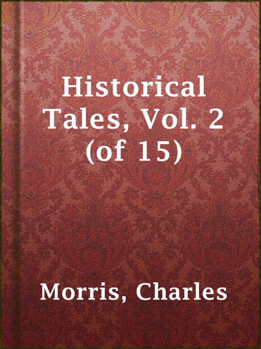 Title details for Historical Tales, Vol. 2 (of 15) by Charles Morris - Available